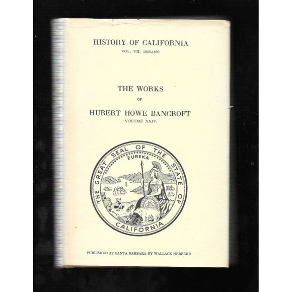 Wallace Hebberd Other - History of California, Volume VII, 1860–1890 by Hubert Howe Bancroft Volume XXIV